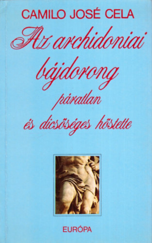 Camilo Jos� Cela - Az archidoniai b�jdorong p�ratlan �s dics�s�ges h�stette