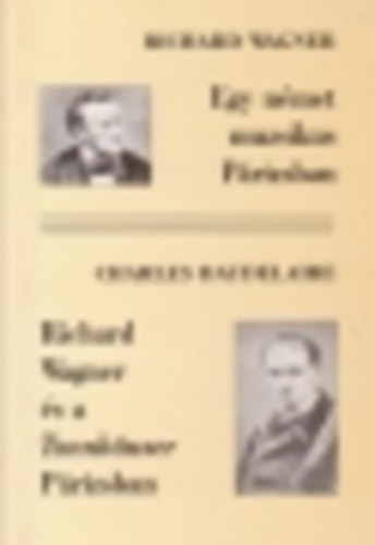Richard-Baudelaire, C. Wagner - Egy nmet muzsikus Prizsban (Richard Wagner s a Tannhauser Prizsban)