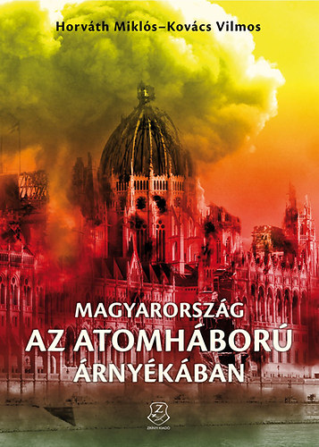 Horvth Mikls; Kovcs Vilmos - Magyarorszg az atomhbor rnykban