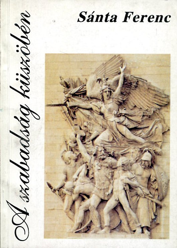 Sánta Ferenc - A szabadság küszöbén