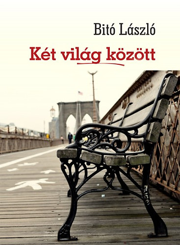 Dr. Bit� L�szl� - K�t vil�g k�z�tt