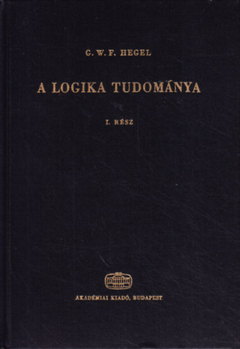 G. W. F. Hegel - A logika tudomnya I.