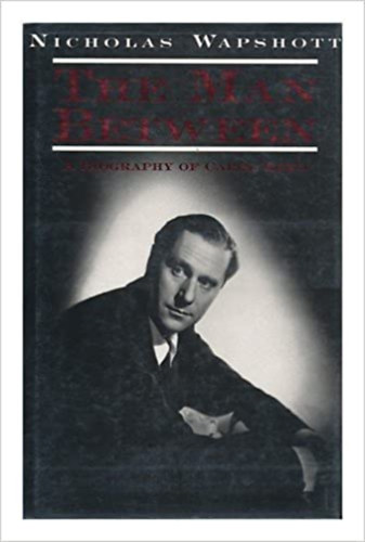 Nicholas Wapshott - The Man Between: A Biography of Carol Reed