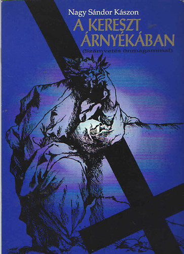 Nagy S�ndor K�szon - A kereszt �rny�k�ban