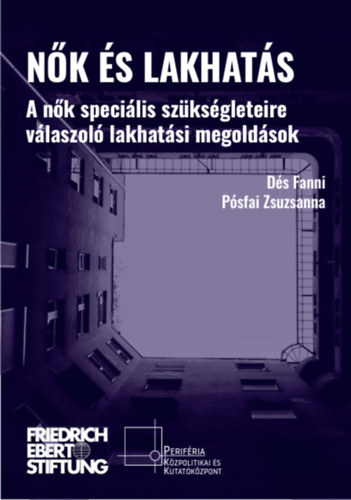 Pósfai Zsuzsanna Dés Fanni - Nők és lakhatás - A nők speciális szükségleteire válaszoló lakhatási megoldások