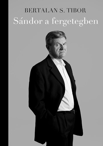 Bertalan S. Tibor - Sndor a fergetegben