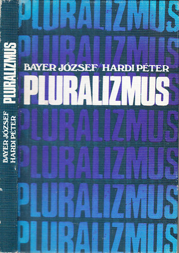 Bayer J�zsef-Hardi P�ter - Pluralizmus (Vit�k a polg�ri politikai pluralizmus-koncepci�kr�l)
