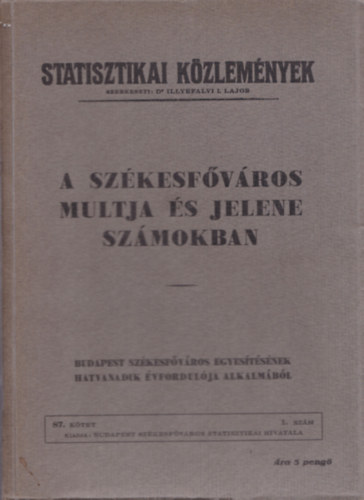 dr. Illyefalvi I. Lajos (szerk.) - A székesfőváros múltja és jelene számokban