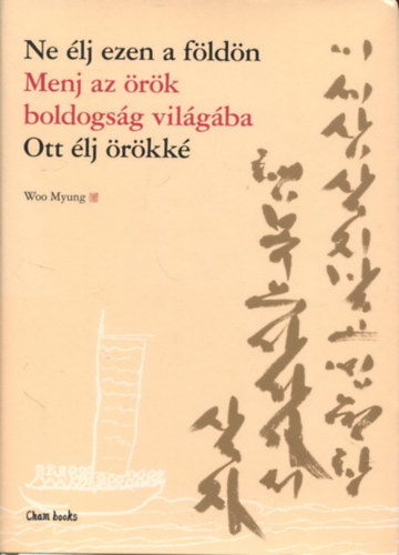 Woo Myung - Ne lj ezen a fldn - Menj az rk boldogsg vilgba - Ott lj rkk