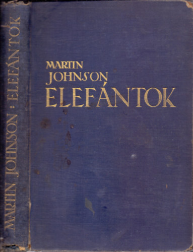Martin Johnson - Elef�ntok (A szerz� 64 eredeti f�nyk�pfelv�tel�vel)
