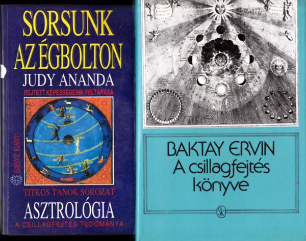 2 DB KÖNYV "ASZTROLÓGIA" TÉMÁBAN: Baktay Ervin:A csillagfejtés könyve + Judy Ananda:Sorsunk az égbolton. A csillagfejtés tudománya (Titikos Tanok sorozat)