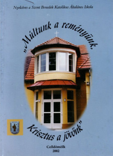 Tóth Béla Czuporné Hetényi Rita (szerk.) - Múltunk a reményünk, Krisztus a jövőnk
