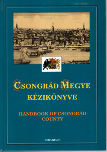 dr Kasza szerk. - Csongr�d megye k�zik�nyve (Magyarorsz�g megyei k�zik�nyvei 5.)