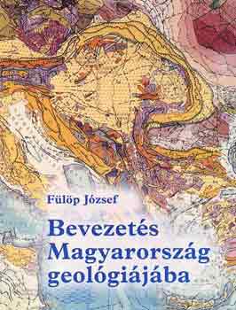 Fülöp József - Bevezetés Magyarország geológiájába