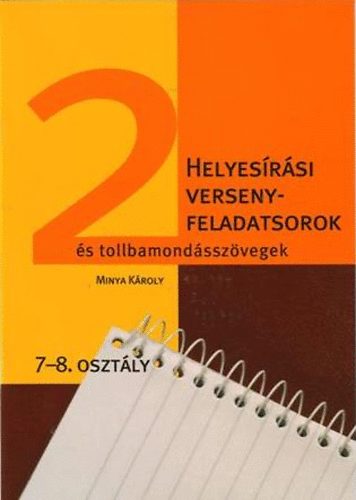 Minya Kroly - Helyesrsi versenyfeladatsorok s tollbamondsszvegek 7-8. osztly