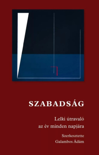 Galambos �d�m  (szerk.) - Szabads�g - Lelki �traval� az �v minden napj�ra