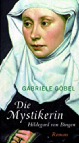 Gabriele G�bel - Die Mystikerin - Hildegard von Bingen