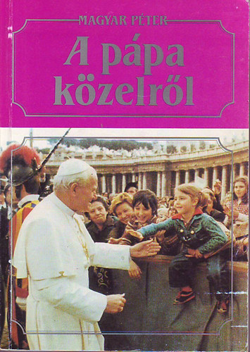 Magyar Pter - A ppa kzelrl