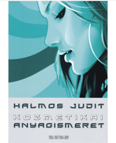 Halmos Judit - Kozmetikai anyagismeret - jegyzet