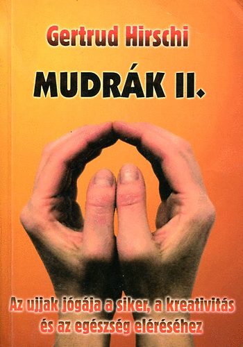 Gertrud Hirschi - Mudrk II. (Az ujjak jgja a siker, a kreativits s az egszsg...)