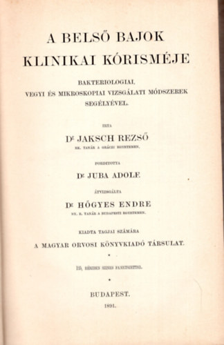 Dr. Dr. Juba Adolf Jaksch Rezs� - A bels� bajok klinikai k�rism�je- Bakteriologiai, vegyi �s mikroskopiai vizsg�lati m�dszerek seg�ly�vel