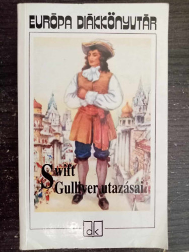 Gy. Horv�th L�szl�  Jonathan Swfit (szerk.), Szentkuthy Mikl�s (ford.) - Gulliver utaz�sai - Eur�pa Di�kk�nyvt�r (Gulliver's Travels) - Szentkuthy Mikl�s ford�t�sa