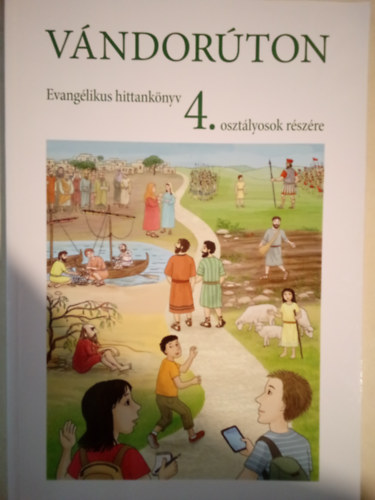 Pethő-Udvardi Andrea Csorbáné Farkas Zsófia - Vándorúton - Evangélikus hittankönyv 4. osztályosok részére