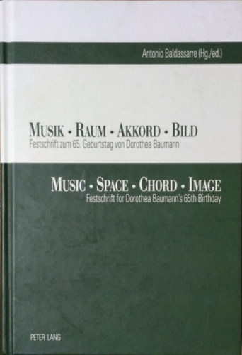 Antonio Baldassarre (Hg./ed.) - Musik . Raum . Akkord . Bild - Festschrift zum 65. Geburtstag von Dorothea Baumann / Music . Space . Chord . Image - Festschrift for Dorothea Baumann's 65th Birthday
