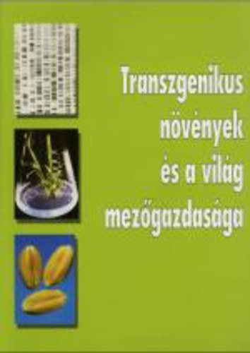 Transzgenikus növények és a világ mezőgazdasága