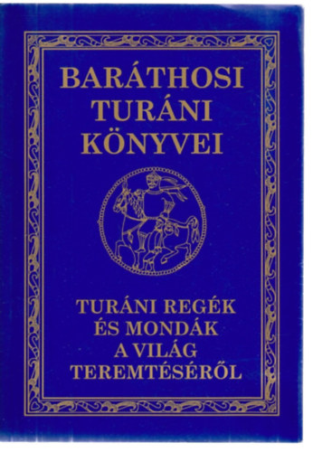 Bar�thosi-Balogh Benedek - Tur�ni reg�k �s mond�k a vil�g teremt�s�r�l (Bar�thosi Tur�ni k�nyvei)