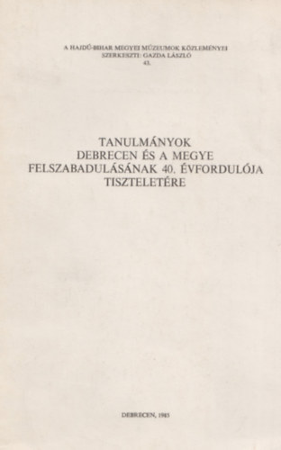 Hajd-Bihar megyei M. Kzlem. - Tanulmnyok Debrecen s a megye felszab. 40. vfordulja tiszteletre