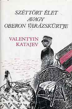 Valentyin Katajev - Sz�tt�rt �let avagy Oberon var�zsk�rtje