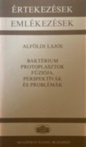 Alf�ldi Lajos - Bakt�rium protoplasztok f�zi�ja, perspekt�v�k �s probl�m�k
