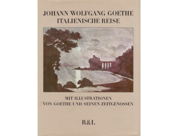 J. W. Geothe - Italienische reise mit illustrationen von Goethe und seinen zeitgenossen