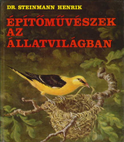 Dr. Steinmann Henrik - Építőművészek az állatvilágban