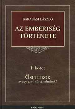 Barabási László - Az emberiség története I. - Ősi titkok avagy a mi történelmünk?