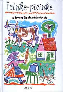 Kovács Ágnes (szerkesztő) - Icinke-picinke (népmesék óvodásoknak)