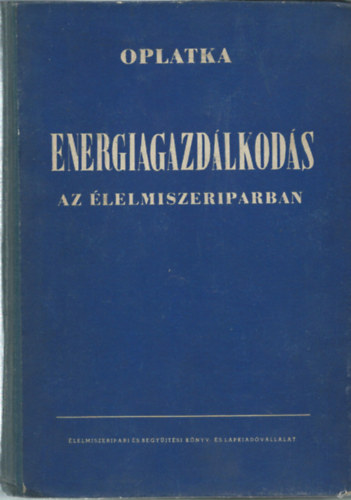Oplatka Gyrgy (szerk.) - Energiagazdlkods az lelmiszeriparban