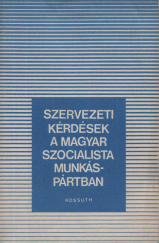 Dr. Ltos Istvn szerk. - Szervezeti krdsek a Magyar Szocialista Munksprtban