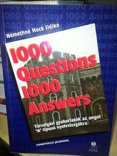 Nmethn Hock Ildik - 1000 Question 1000 Answers (Trsalgsi gyakorlatok az angol "A" tipus nyelvvizsgkra (fonetikval)