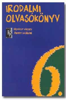 Mohcsy Kroly; Abaffy Lszl - Irodalmi olvasknyv 6. vfolyam