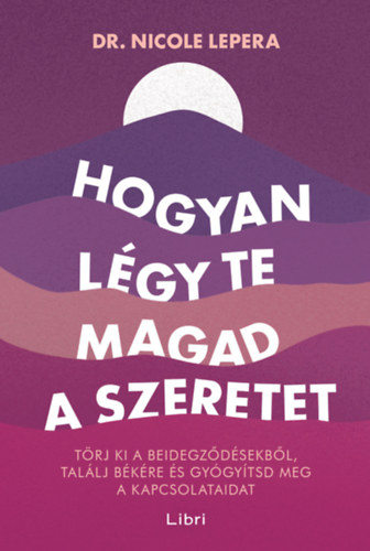 Nicole LePera - Hogyan l�gy te magad a szeretet