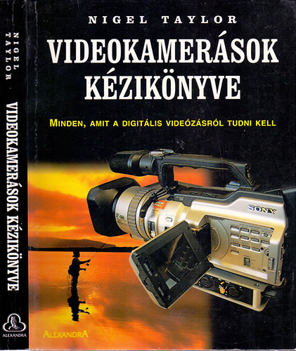 Nigel Taylor - Videokamersok kziknyve (Minden, amit a digitlis videzsrl tudni kell)