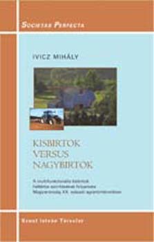 Ivicz Mih�ly - Kisbirtok versus nagybirtok