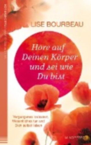 Lise Bourbeau - Hre auf Deinen Krper und sei wie Du bist