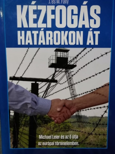 J. �s M. Fally - K�zfog�s hat�rokon �t - Michael Leier �s az � �tja az eur�pai t�rt�nelemben.