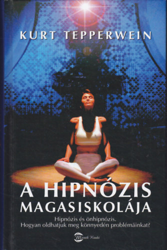 Kurt Tepperwein - A hipn�zis magasiskol�ja (Hipn�zis �s �nhipn�zis - Hogyan oldhatjuk meg k�nnyed�n probl�m�inkat?)
