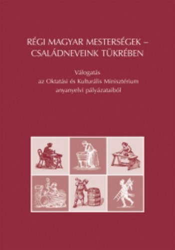 Grtsy Lszl ; Dr. Balzs Gza (szerk.) - Rgi magyar mestersgek - csaldneveink tkrben