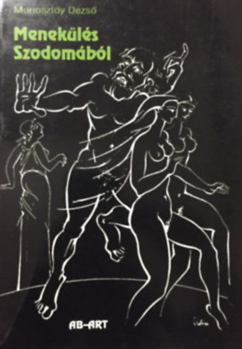 Monoszlóy Dezső - Menekülés Szodomából