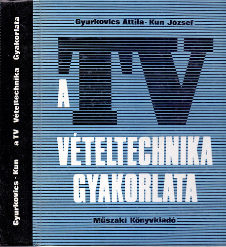 Gyurkovics Attila-Kun J�zsef - A tv v�teltechnika gyakorlata
